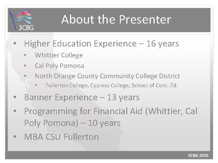 About the Presenter • Higher Education Experience – 16 years • • • Whittier