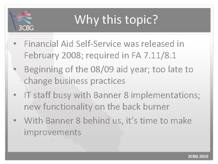 Why this topic? • Financial Aid Self-Service was released in February 2008; required in
