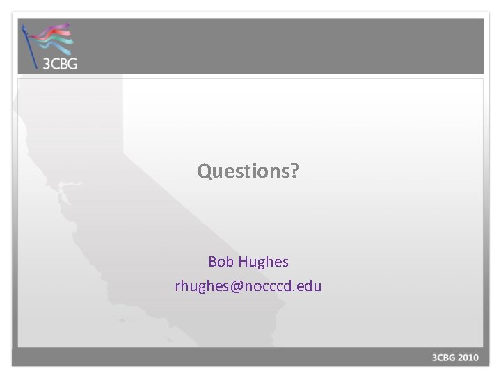 Questions? Bob Hughes rhughes@nocccd. edu 