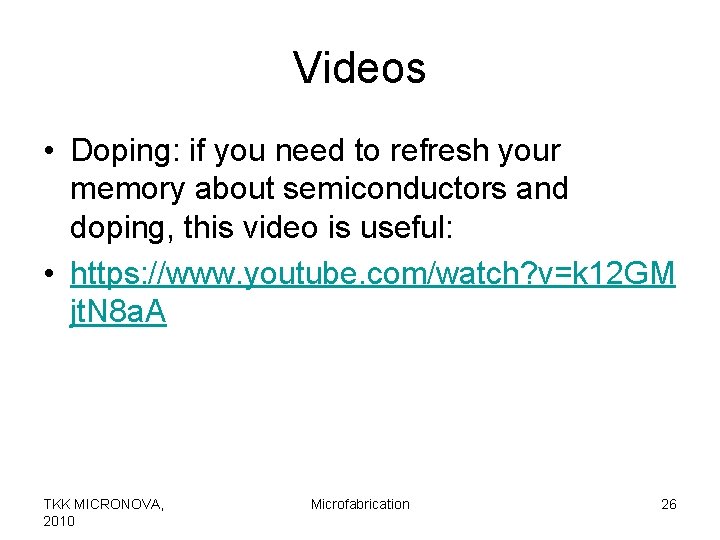 Videos • Doping: if you need to refresh your memory about semiconductors and doping,