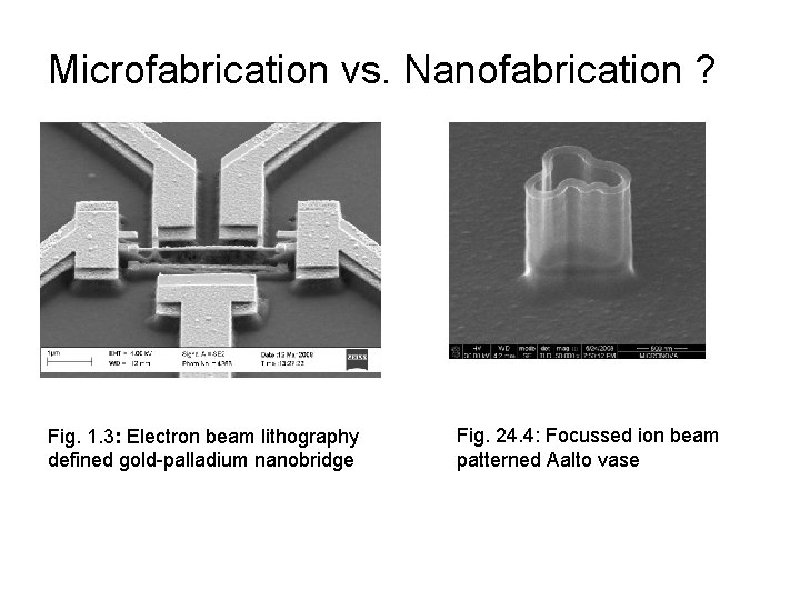 Microfabrication vs. Nanofabrication ? Fig. 1. 3: Electron beam lithography defined gold-palladium nanobridge Fig.