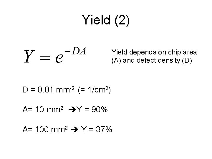 Yield (2) Yield depends on chip area (A) and defect density (D) D =