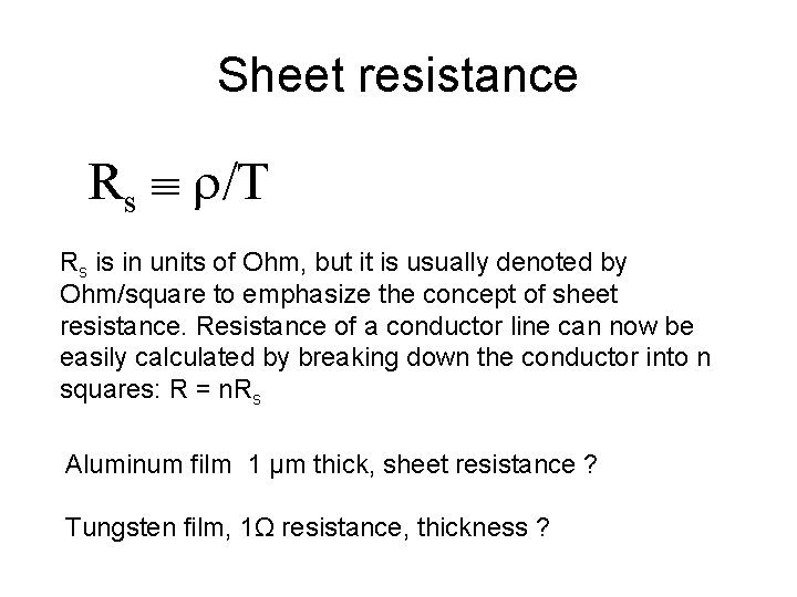 Sheet resistance Rs /T Rs is in units of Ohm, but it is usually