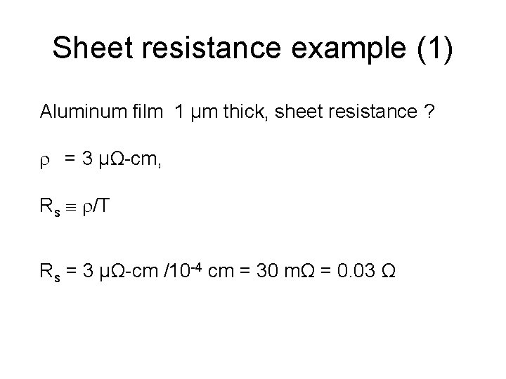 Sheet resistance example (1) Aluminum film 1 µm thick, sheet resistance ? = 3