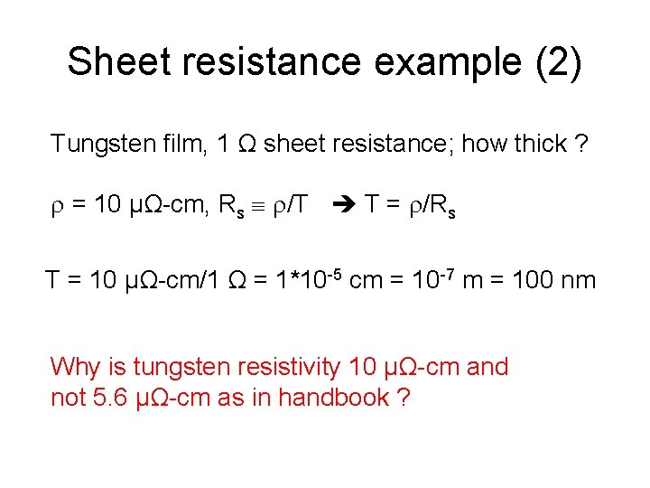 Sheet resistance example (2) Tungsten film, 1 Ω sheet resistance; how thick ? =