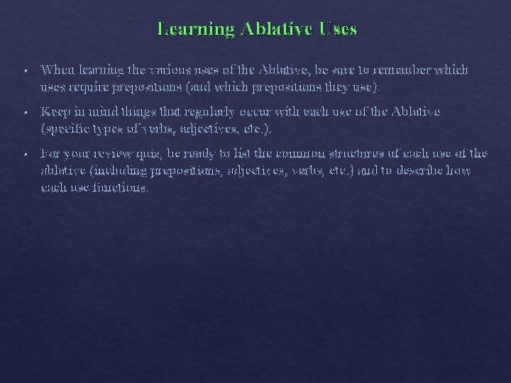 Learning Ablative Uses § When learning the various uses of the Ablative, be sure