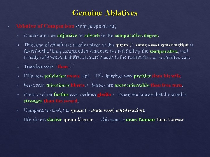 Genuine Ablatives • Ablative of Comparison (w/o preposition) • Occurs after an adjective or