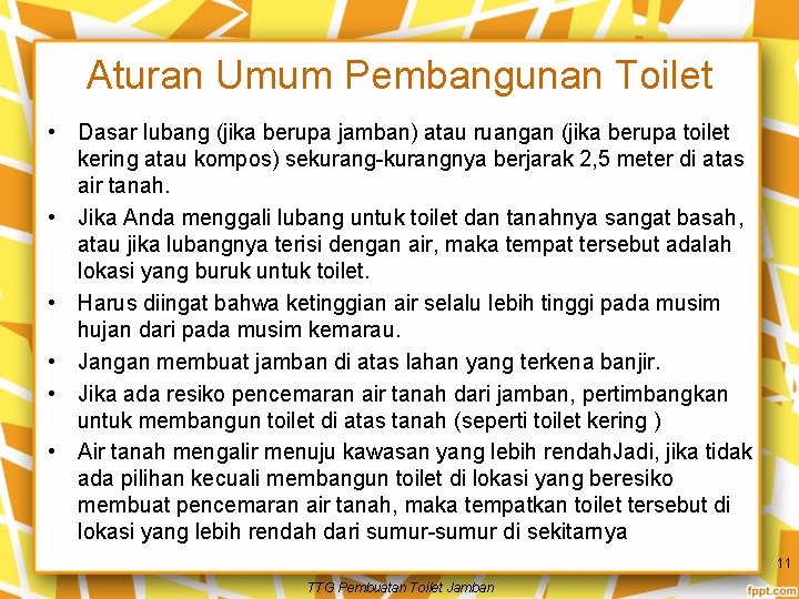 Aturan Umum Pembangunan Toilet • Dasar lubang (jika berupa jamban) atau ruangan (jika berupa