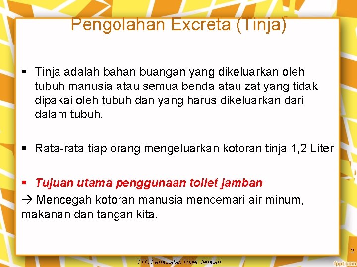 Pengolahan Excreta (Tinja) § Tinja adalah bahan buangan yang dikeluarkan oleh tubuh manusia atau
