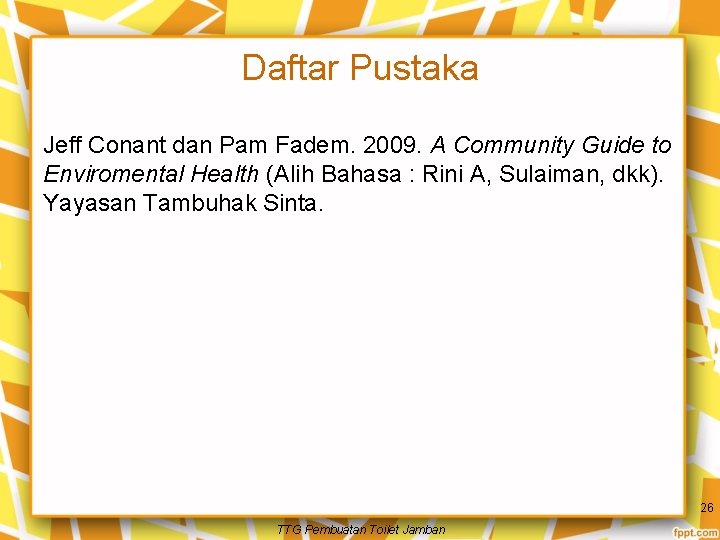 Daftar Pustaka Jeff Conant dan Pam Fadem. 2009. A Community Guide to Enviromental Health
