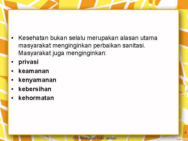  • Kesehatan bukan selalu merupakan alasan utama masyarakat menginginkan perbaikan sanitasi. Masyarakat juga