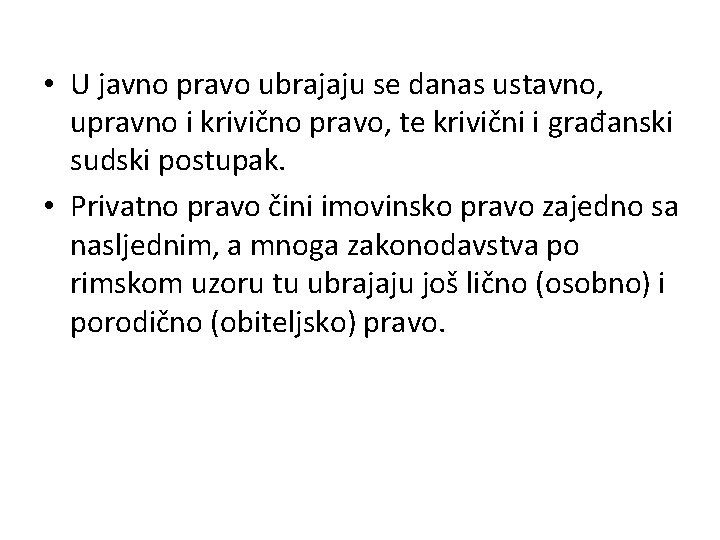  • U javno pravo ubrajaju se danas ustavno, upravno i krivično pravo, te