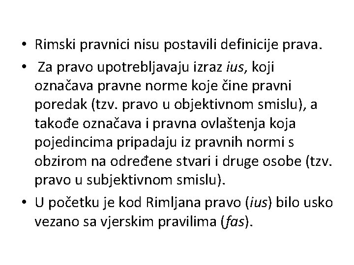  • Rimski pravnici nisu postavili definicije prava. • Za pravo upotrebljavaju izraz ius,