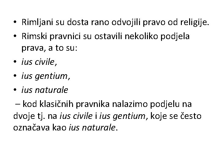  • Rimljani su dosta rano odvojili pravo od religije. • Rimski pravnici su