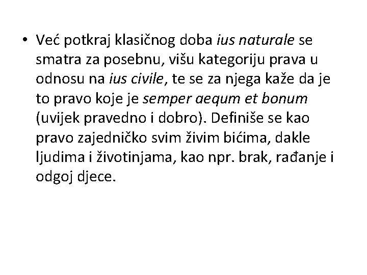  • Već potkraj klasičnog doba ius naturale se smatra za posebnu, višu kategoriju