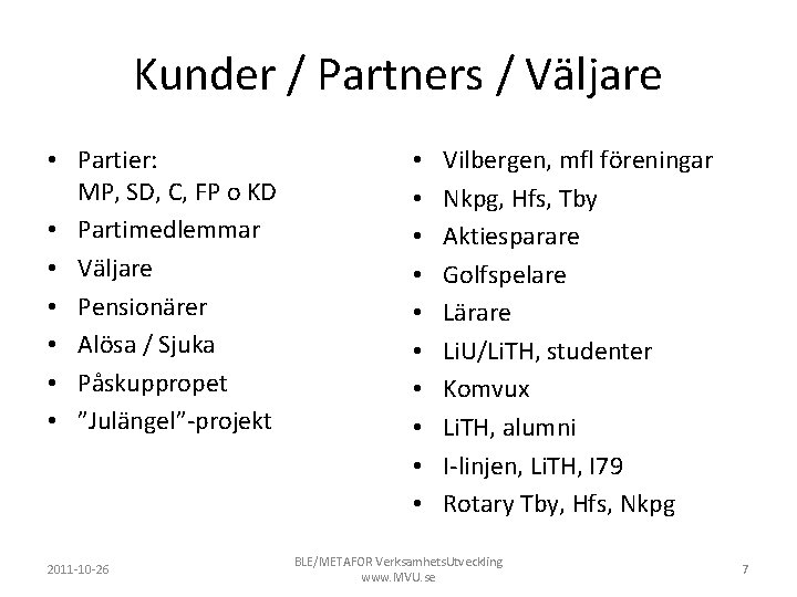 Kunder / Partners / Väljare • Partier: MP, SD, C, FP o KD •