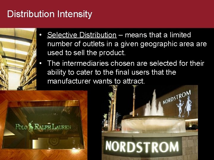 Distribution Intensity • Selective Distribution – means that a limited number of outlets in