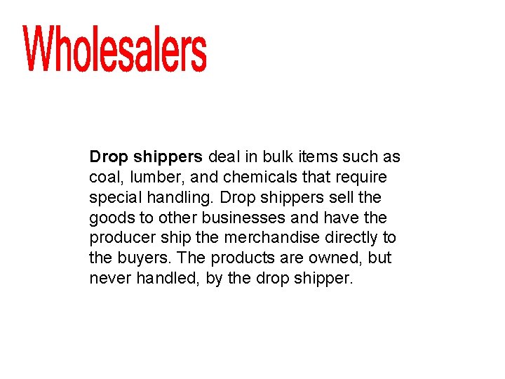 Drop shippers deal in bulk items such as coal, lumber, and chemicals that require