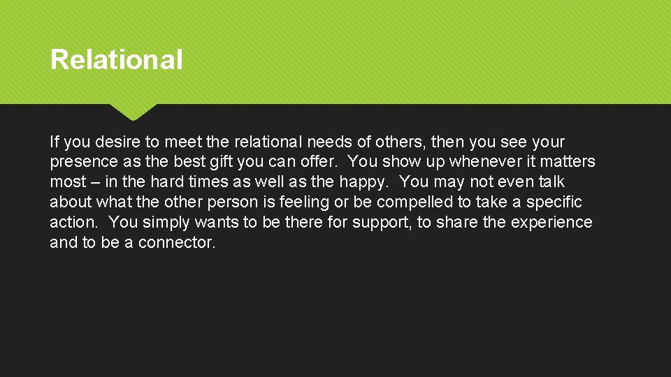 Relational If you desire to meet the relational needs of others, then you see