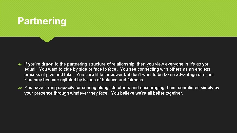Partnering If you’re drawn to the partnering structure of relationship, then you view everyone