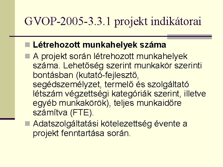 GVOP-2005 -3. 3. 1 projekt indikátorai n Létrehozott munkahelyek száma n A projekt során GVOP-2005 -3. 3. 1 projekt indikátorai n Létrehozott munkahelyek száma n A projekt során