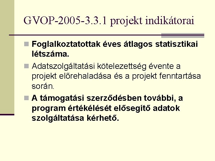 GVOP-2005 -3. 3. 1 projekt indikátorai n Foglalkoztatottak éves átlagos statisztikai létszáma. n Adatszolgáltatási GVOP-2005 -3. 3. 1 projekt indikátorai n Foglalkoztatottak éves átlagos statisztikai létszáma. n Adatszolgáltatási