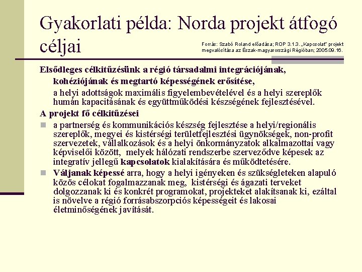 Gyakorlati példa: Norda projekt átfogó céljai Forrás: Szabó Roland előadása; ROP 3. 1. 3. Gyakorlati példa: Norda projekt átfogó céljai Forrás: Szabó Roland előadása; ROP 3. 1. 3.