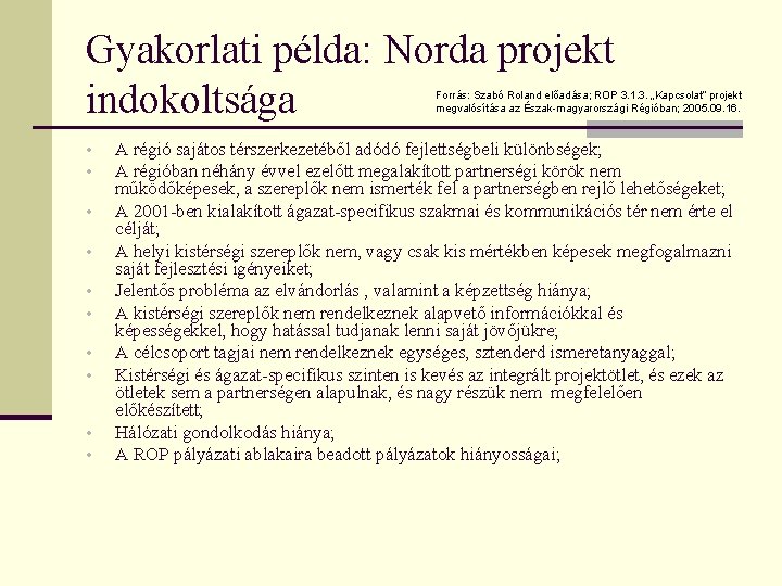 Gyakorlati példa: Norda projekt indokoltsága Forrás: Szabó Roland előadása; ROP 3. 1. 3. „Kapcsolat” Gyakorlati példa: Norda projekt indokoltsága Forrás: Szabó Roland előadása; ROP 3. 1. 3. „Kapcsolat”