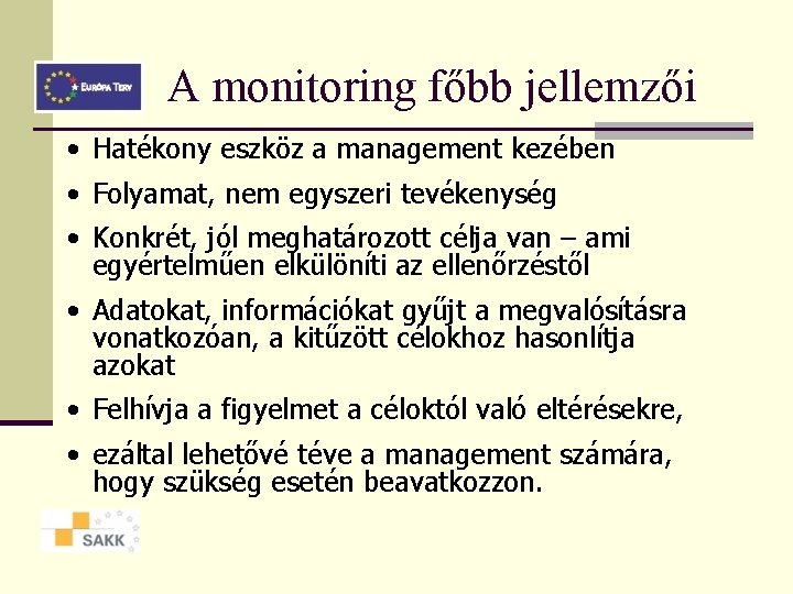 A monitoring főbb jellemzői • Hatékony eszköz a management kezében • Folyamat, nem egyszeri A monitoring főbb jellemzői • Hatékony eszköz a management kezében • Folyamat, nem egyszeri