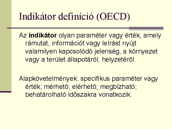 Indikátor definíció (OECD) Az indikátor olyan paraméter vagy érték, amely rámutat, információt vagy leírást Indikátor definíció (OECD) Az indikátor olyan paraméter vagy érték, amely rámutat, információt vagy leírást