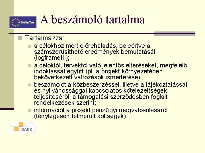 A beszámoló tartalma n Tartalmazza: n a célokhoz mért előrehaladás, beleértve a számszerűsíthető eredmények A beszámoló tartalma n Tartalmazza: n a célokhoz mért előrehaladás, beleértve a számszerűsíthető eredmények