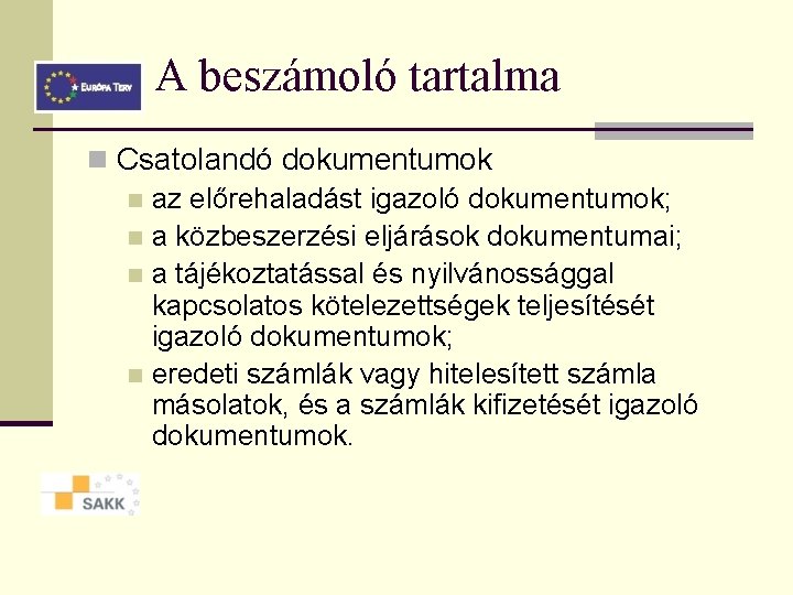 A beszámoló tartalma n Csatolandó dokumentumok n az előrehaladást igazoló dokumentumok; n a közbeszerzési A beszámoló tartalma n Csatolandó dokumentumok n az előrehaladást igazoló dokumentumok; n a közbeszerzési