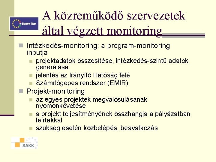 A közreműködő szervezetek által végzett monitoring n Intézkedés-monitoring: a program-monitoring inputja n n n A közreműködő szervezetek által végzett monitoring n Intézkedés-monitoring: a program-monitoring inputja n n n