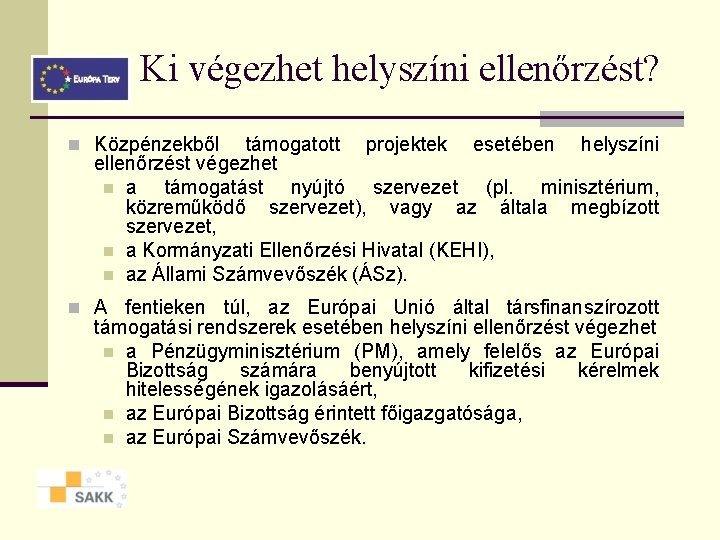 Ki végezhet helyszíni ellenőrzést? n Közpénzekből támogatott projektek esetében helyszíni ellenőrzést végezhet n a Ki végezhet helyszíni ellenőrzést? n Közpénzekből támogatott projektek esetében helyszíni ellenőrzést végezhet n a