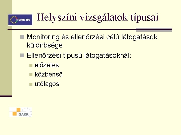 Helyszíni vizsgálatok típusai n Monitoring és ellenőrzési célú látogatások különbsége n Ellenőrzési típusú látogatásoknál: Helyszíni vizsgálatok típusai n Monitoring és ellenőrzési célú látogatások különbsége n Ellenőrzési típusú látogatásoknál: