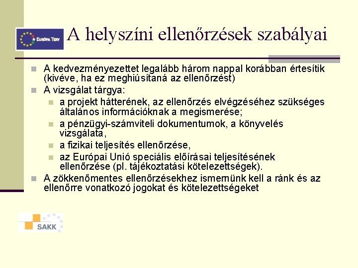 A helyszíni ellenőrzések szabályai n A kedvezményezettet legalább három nappal korábban értesítik (kivéve, ha A helyszíni ellenőrzések szabályai n A kedvezményezettet legalább három nappal korábban értesítik (kivéve, ha