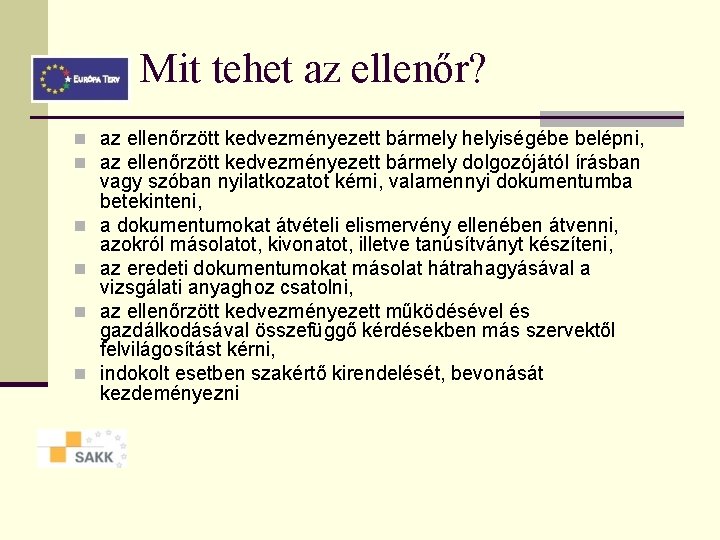 Mit tehet az ellenőr? n az ellenőrzött kedvezményezett bármely helyiségébe belépni, n az ellenőrzött Mit tehet az ellenőr? n az ellenőrzött kedvezményezett bármely helyiségébe belépni, n az ellenőrzött