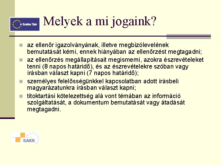 Melyek a mi jogaink? n az ellenőr igazolványának, illetve megbízólevelének bemutatását kérni, ennek hiányában Melyek a mi jogaink? n az ellenőr igazolványának, illetve megbízólevelének bemutatását kérni, ennek hiányában