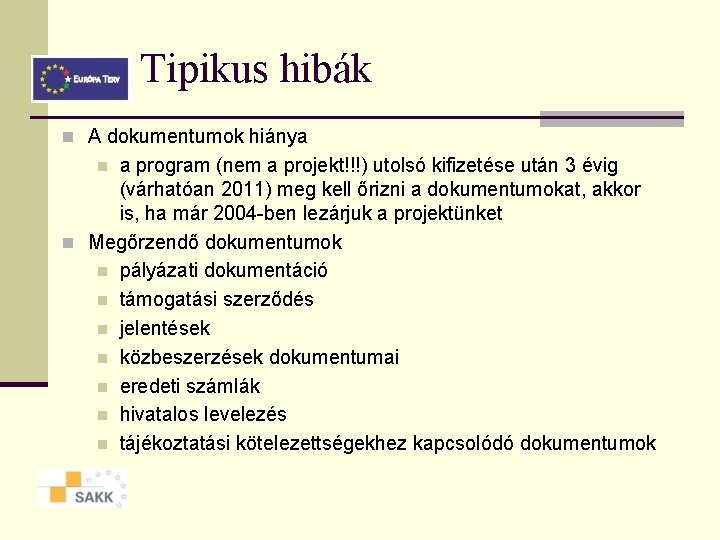 Tipikus hibák n A dokumentumok hiánya a program (nem a projekt!!!) utolsó kifizetése után Tipikus hibák n A dokumentumok hiánya a program (nem a projekt!!!) utolsó kifizetése után