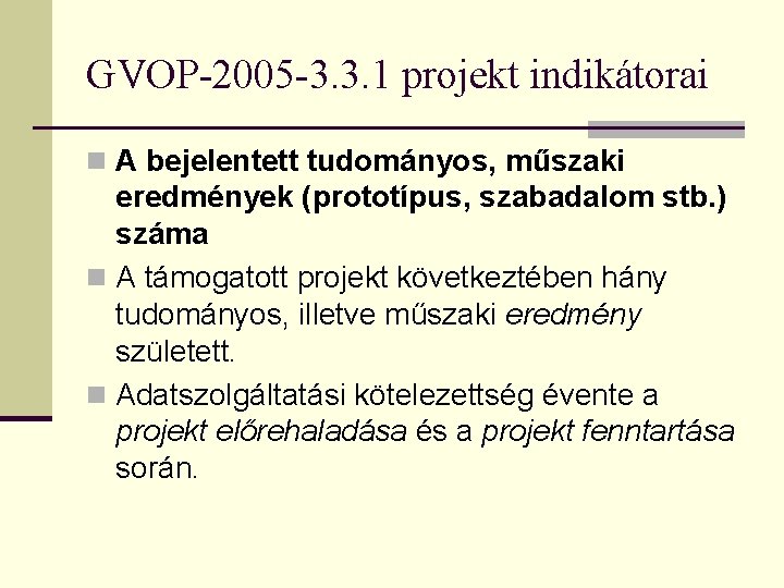 GVOP-2005 -3. 3. 1 projekt indikátorai n A bejelentett tudományos, műszaki eredmények (prototípus, szabadalom GVOP-2005 -3. 3. 1 projekt indikátorai n A bejelentett tudományos, műszaki eredmények (prototípus, szabadalom