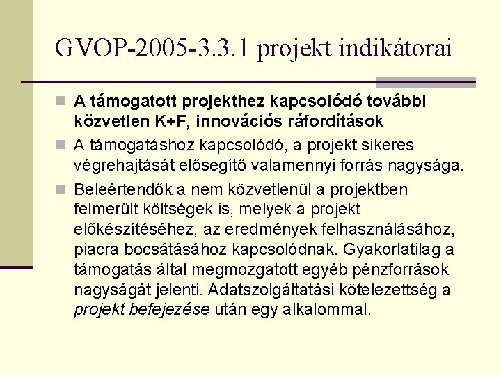 GVOP-2005 -3. 3. 1 projekt indikátorai n A támogatott projekthez kapcsolódó további közvetlen K+F, GVOP-2005 -3. 3. 1 projekt indikátorai n A támogatott projekthez kapcsolódó további közvetlen K+F,