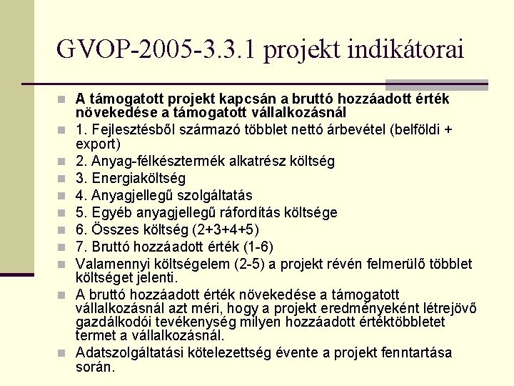 GVOP-2005 -3. 3. 1 projekt indikátorai n A támogatott projekt kapcsán a bruttó hozzáadott GVOP-2005 -3. 3. 1 projekt indikátorai n A támogatott projekt kapcsán a bruttó hozzáadott