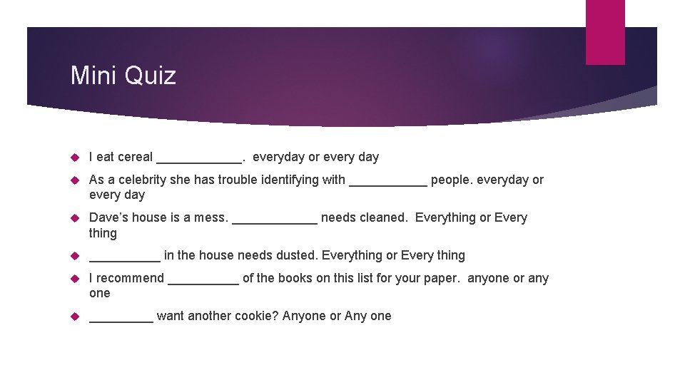 Mini Quiz I eat cereal ______. everyday or every day As a celebrity she