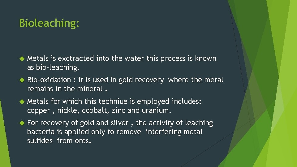 Bioleaching: Metals is exctracted into the water this process is known as bio-leaching. Bio-oxidation