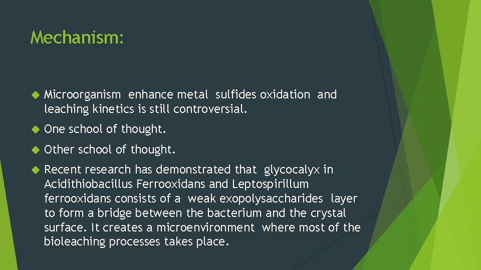 Mechanism: Microorganism enhance metal sulfides oxidation and leaching kinetics is still controversial. One school