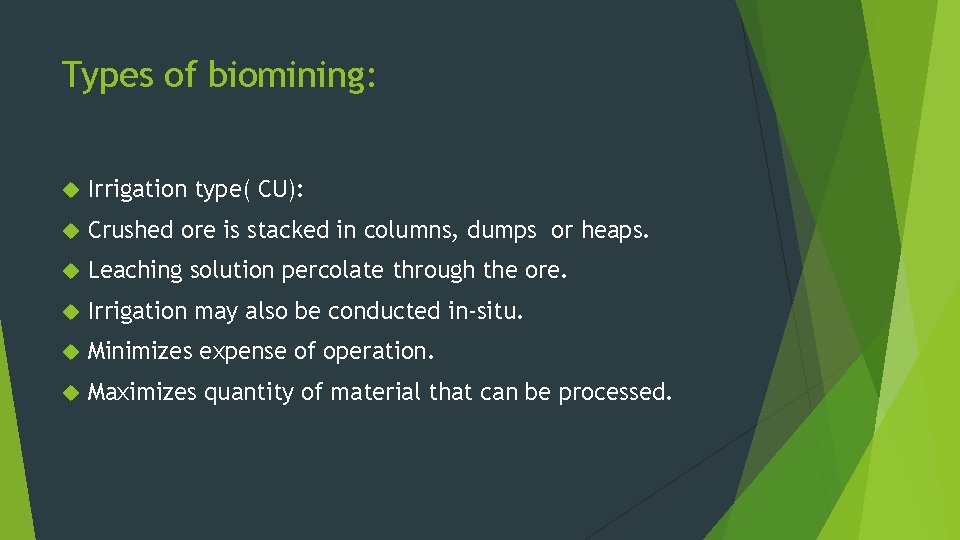 Types of biomining: Irrigation type( CU): Crushed ore is stacked in columns, dumps or