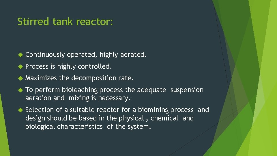 Stirred tank reactor: Continuously operated, highly aerated. Process is highly controlled. Maximizes the decomposition
