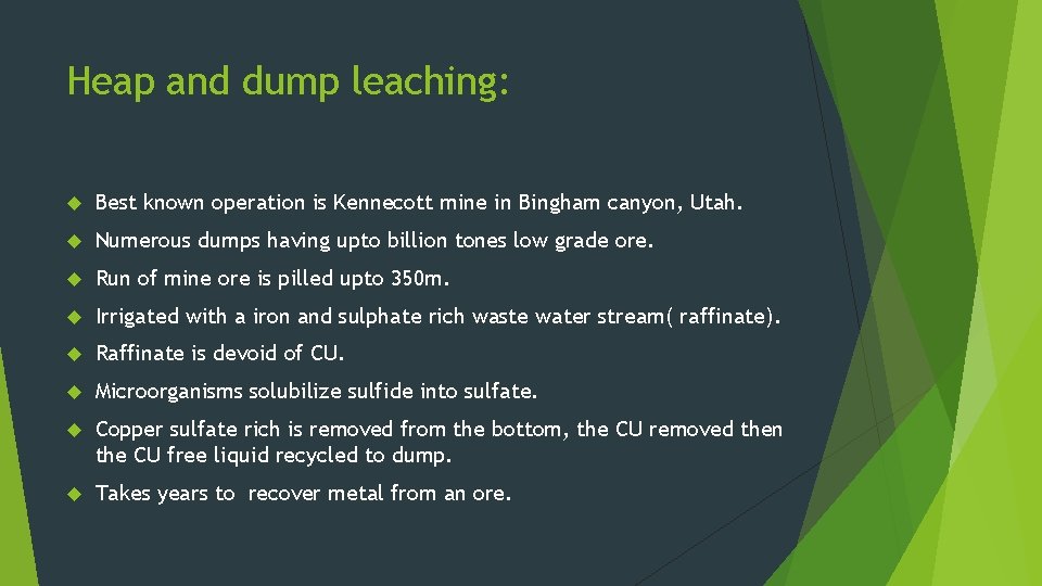 Heap and dump leaching: Best known operation is Kennecott mine in Bingham canyon, Utah.