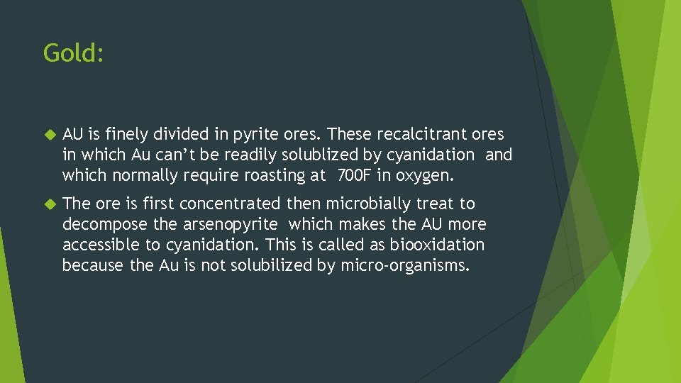 Gold: AU is finely divided in pyrite ores. These recalcitrant ores in which Au