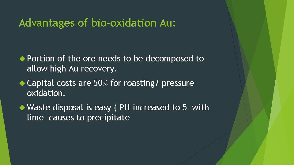 Advantages of bio-oxidation Au: Portion of the ore needs to be decomposed to allow
